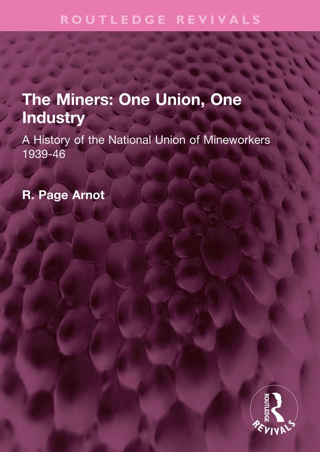 The Miners: One Union, One Industry by R. Page Arnot