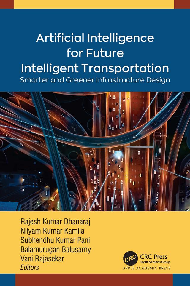 Artificial Intelligence for Future Intelligent Transportation by Balamurugan Balusamy, Nilayam Kumar Kamila, Rajesh Kumar Dhanaraj, Subhendu Kumar Pani, Vani Rajasekar