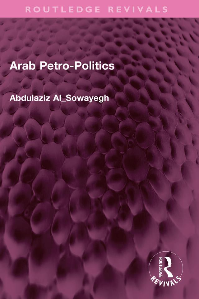 Arab Petro-Politics by Abdulaziz Al_Sowayegh