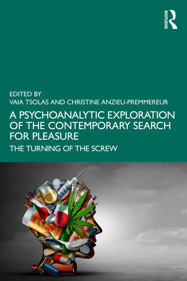 A Psychoanalytic Exploration of the Contemporary Search for Pleasure by Christine Anzieu-Premmereur, Vaia Tsolas