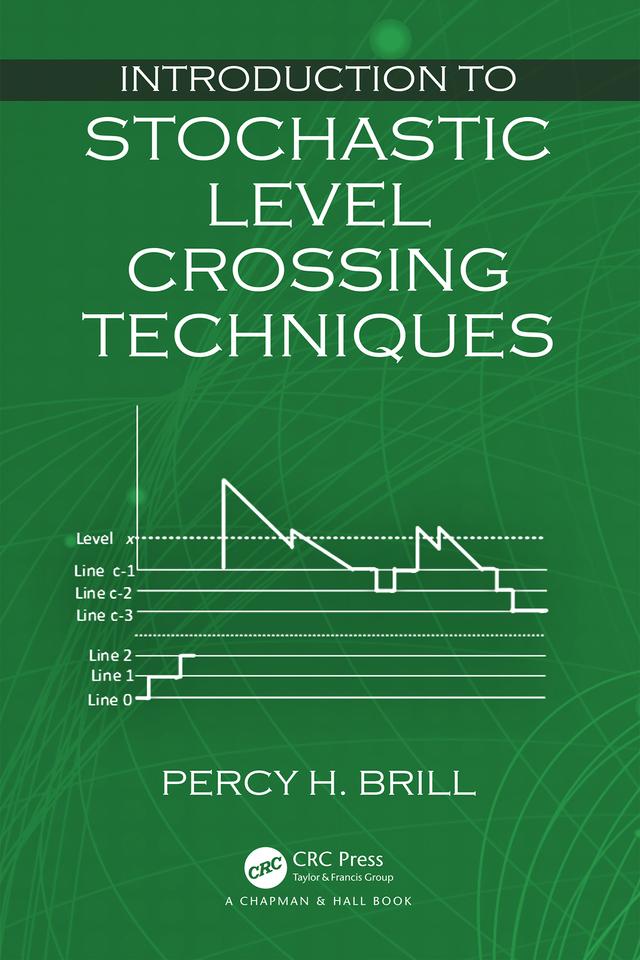 Introduction to Stochastic Level Crossing Techniques by Percy H. Brill