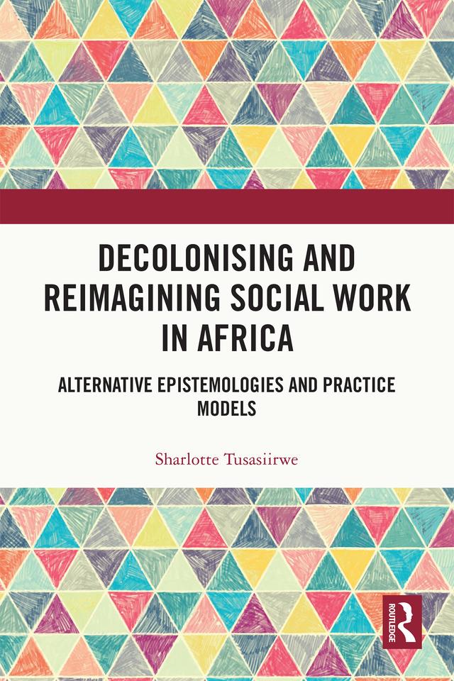 Decolonising and Reimagining Social Work in Africa by Sharlotte Tusasiirwe