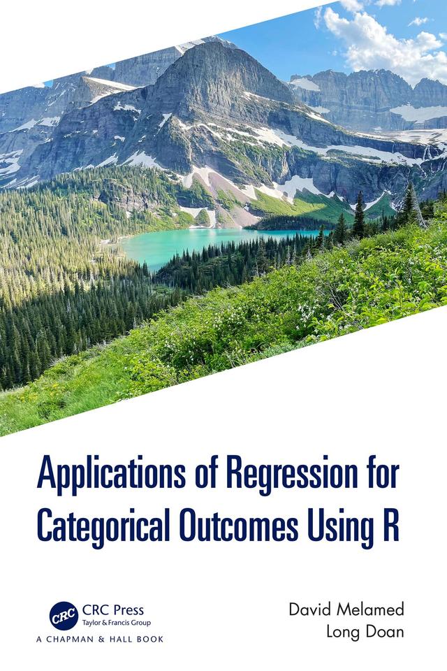Applications of Regression for Categorical Outcomes Using R by David Melamed, Long Doan