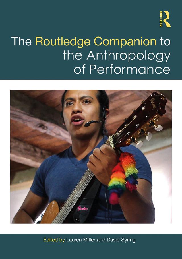 The Routledge Companion to the Anthropology of Performance by David Syring, Lauren Miller