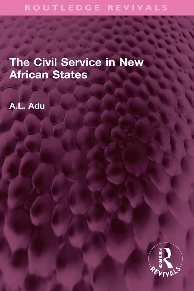 The Civil Service in New African States by A.L. Adu