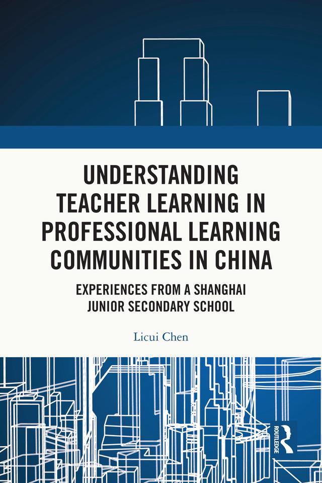Understanding Teacher Learning in Professional Learning Communities in China by Licui Chen