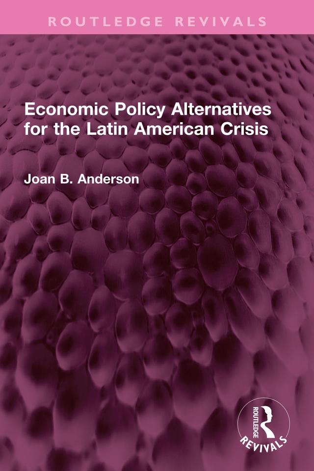 Economic Policy Alternatives for the Latin American Crisis by Joan B. Anderson
