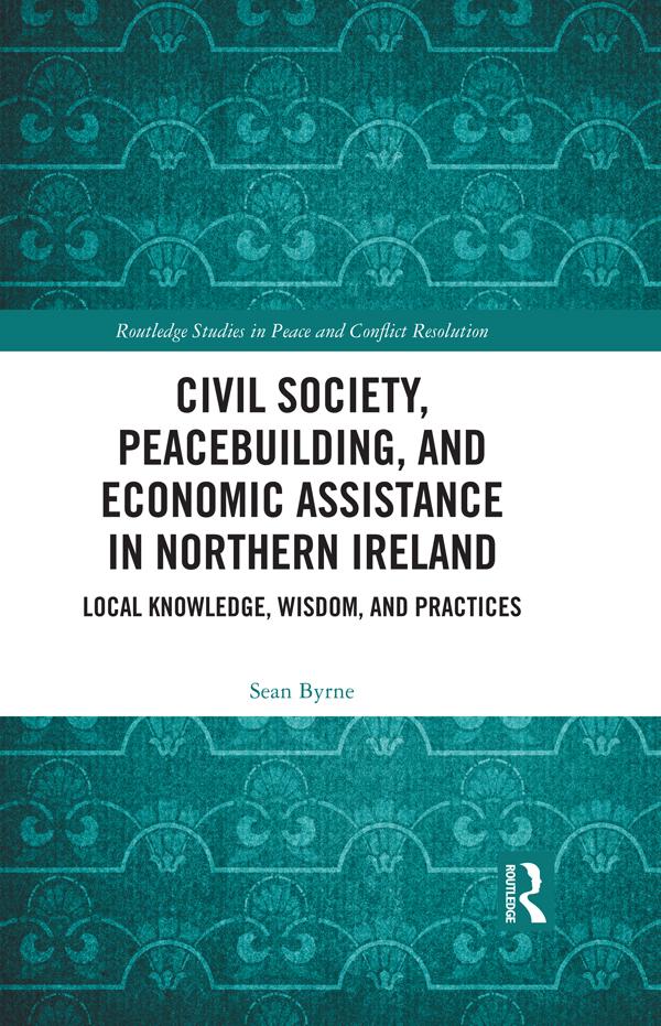Civil Society, Peacebuilding, and Economic Assistance in Northern Ireland by Sean Byrne