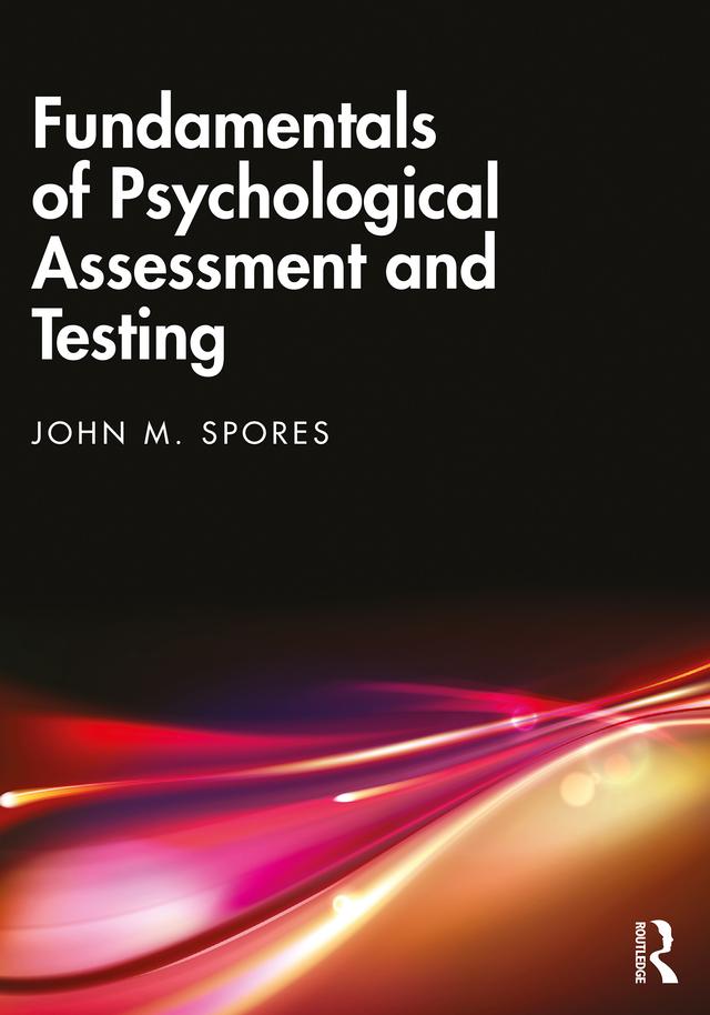 Fundamentals of Psychological Assessment and Testing by John M. Spores