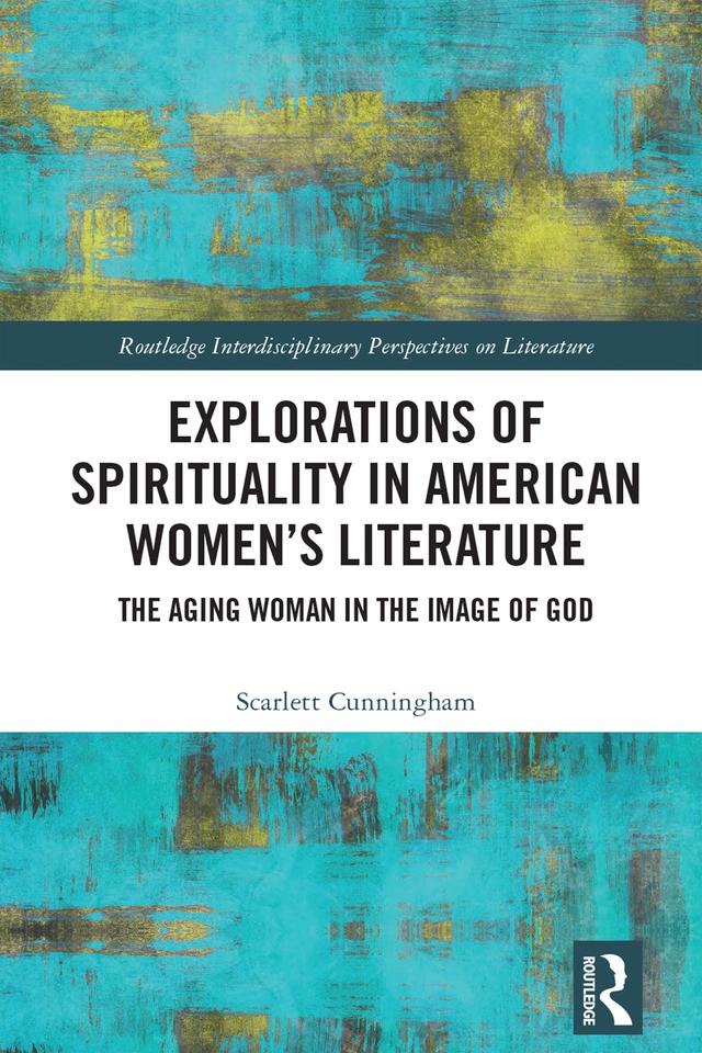Explorations of Spirituality in American Women's Literature by Scarlett Cunningham