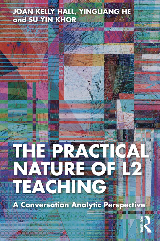 The Practical Nature of L2 Teaching by Joan Kelly Hall, Su Yin Khor, Yingliang He