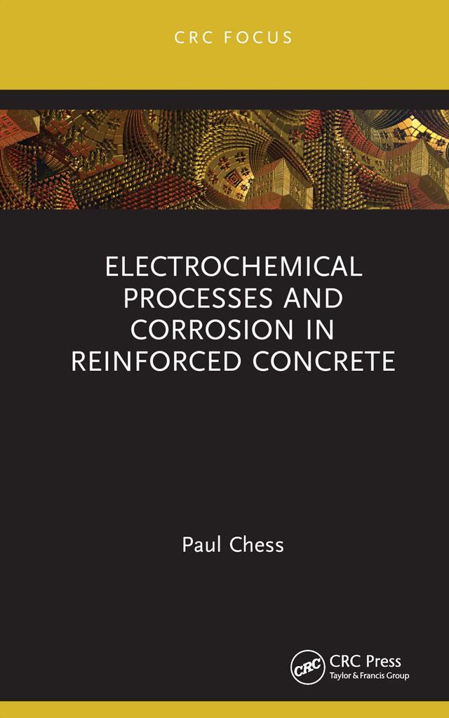 Electrochemical Processes and Corrosion in Reinforced Concrete by Paul Chess