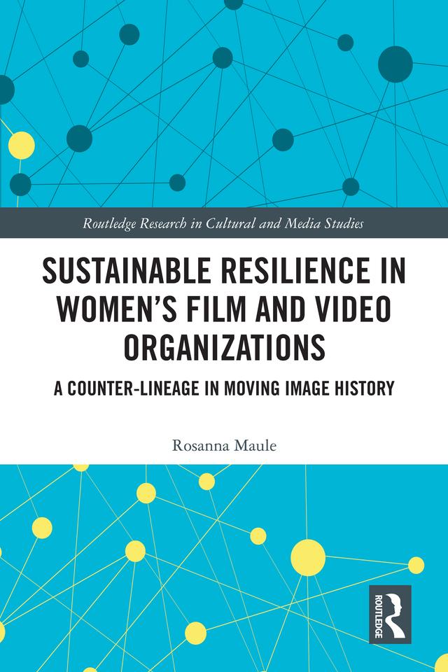 Sustainable Resilience in Women's Film and Video Organizations by Rosanna Maule