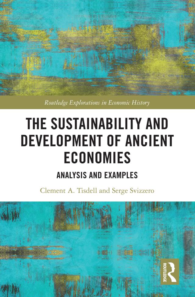 The Sustainability and Development of Ancient Economies by Clement A. Tisdell, Serge Svizzero