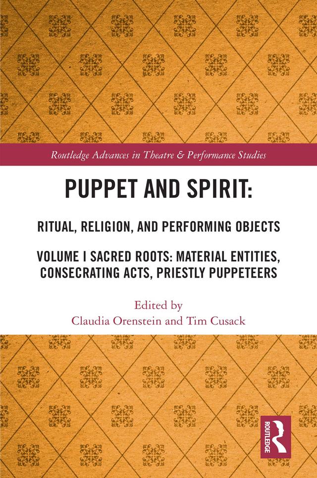 Puppet and Spirit: Ritual, Religion, and Performing Objects by Claudia Orenstein, Tim Cusack