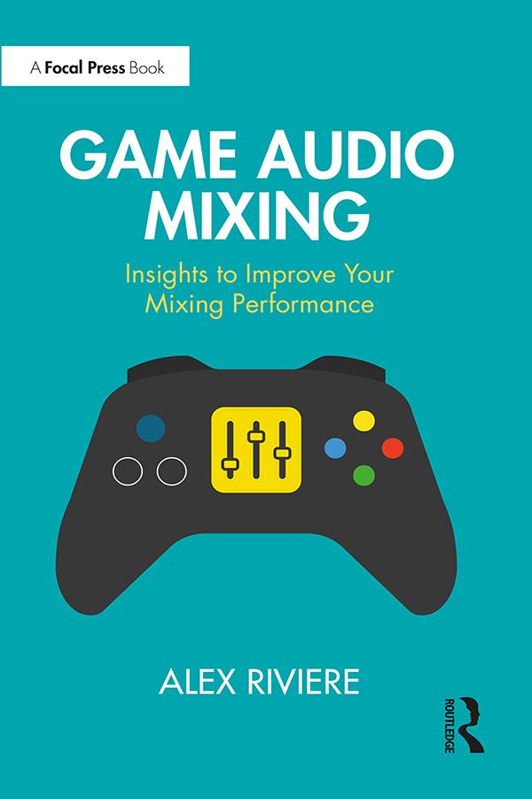 Game Audio Mixing by Alex Riviere