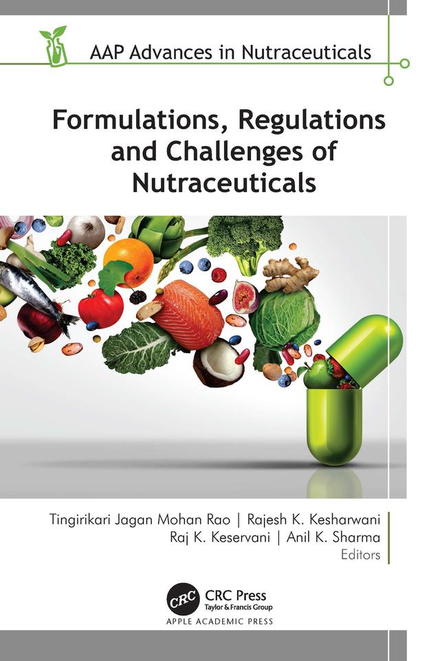 Formulations, Regulations, and Challenges of Nutraceuticals by Anil K. Sharma, Rajesh K. Kesharwani, Raj K. Keservani, Tingirikari Jagan Mohan Rao