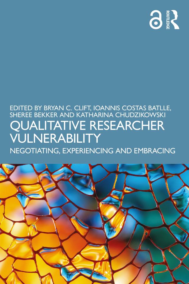 Qualitative Researcher Vulnerability by Bryan C. Clift, Ioannis Costas Batlle, Katharina Chudzikowski, Sheree Bekker