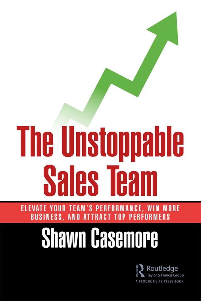The Unstoppable Sales Team by Shawn Casemore