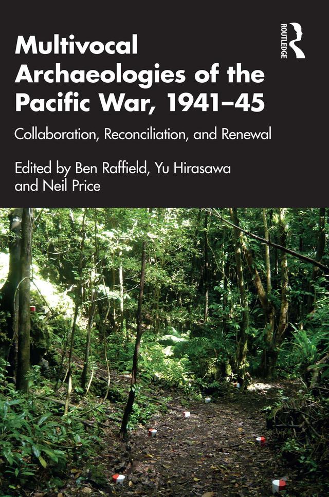 Multivocal Archaeologies of the Pacific War, 1941–45 by Ben Raffield, Neil Price, Yu Hirasawa