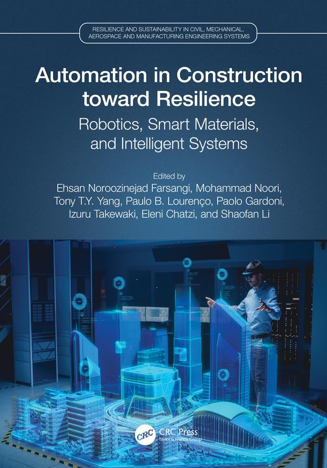 Automation in Construction toward Resilience by Ehsan Noroozinejad Farsangi, Eleni Chatzi, Izuru Takewaki, Mohammad Noori, Paolo Gardoni, Paulo B. Lourenço, Shaofan Li, Tony T.Y. Yang