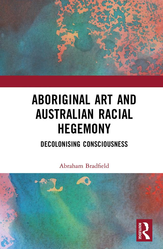 Aboriginal Art and Australian Racial Hegemony by Abraham Bradfield
