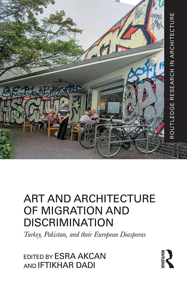 Art and Architecture of Migration and Discrimination by Esra Akcan, Iftikhar Dadi