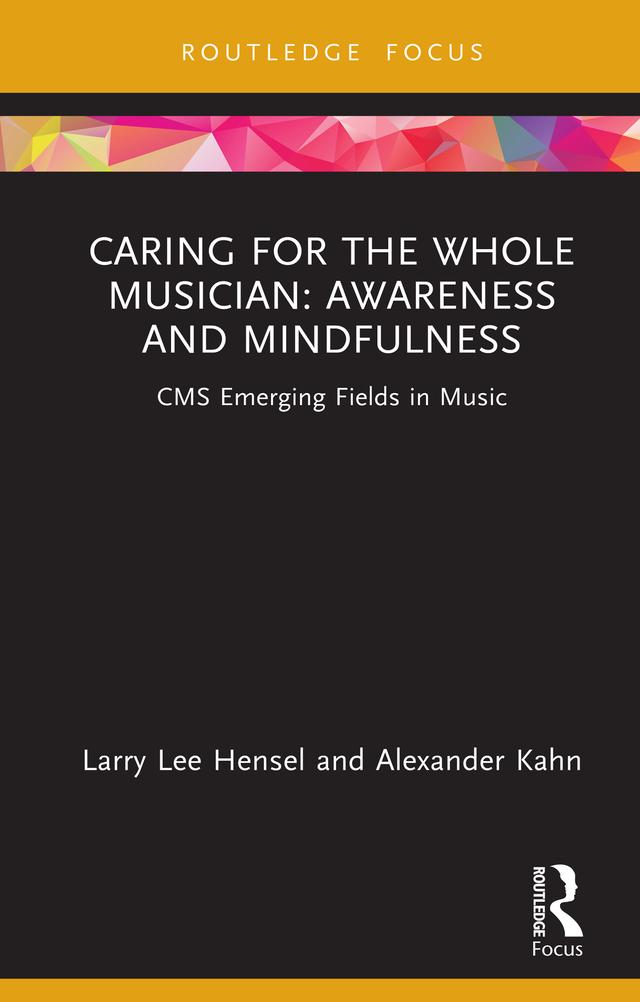 Caring for the Whole Musician: Awareness and Mindfulness by Alexander Kahn, Larry Lee Hensel