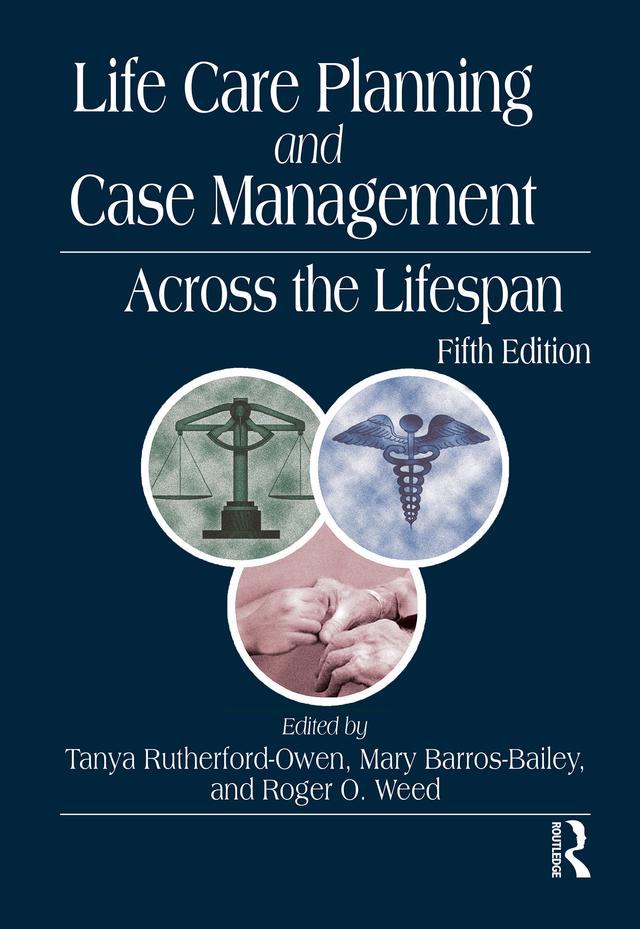 Life Care Planning and Case Management Across the Lifespan by Mary Barros-Bailey, Roger O. Weed, Tanya Rutherford-Owen