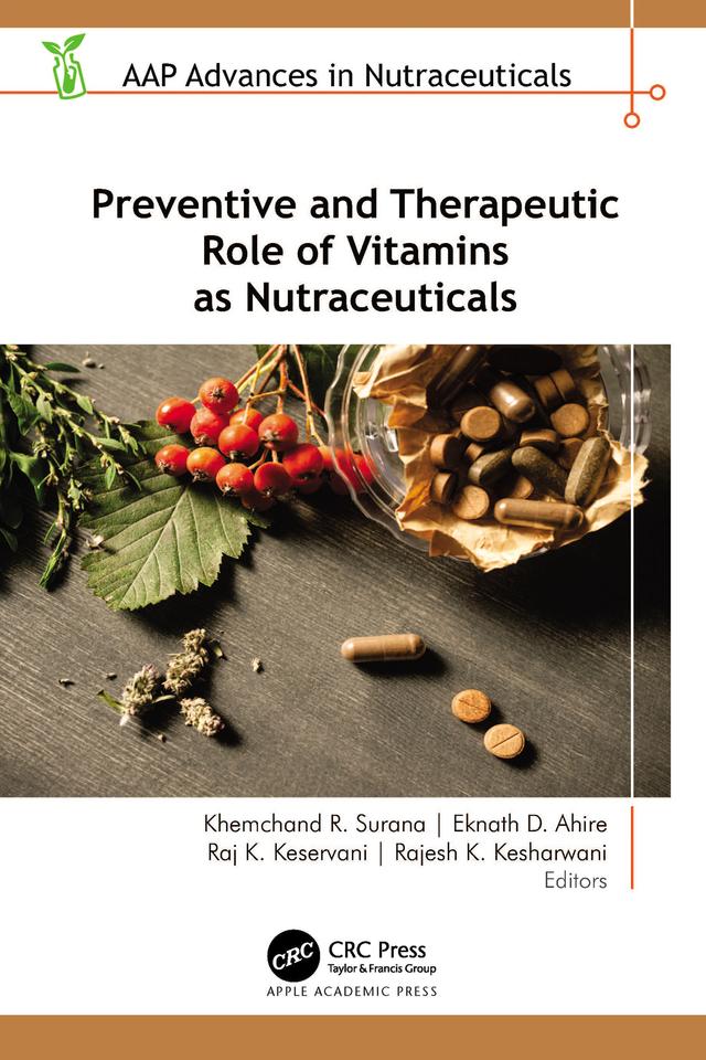 Preventive and Therapeutic Role of Vitamins as Nutraceuticals by Eknath D. Ahire, Khemchand R. Surana, Rajesh K. Kesharwani, Raj K. Keservani