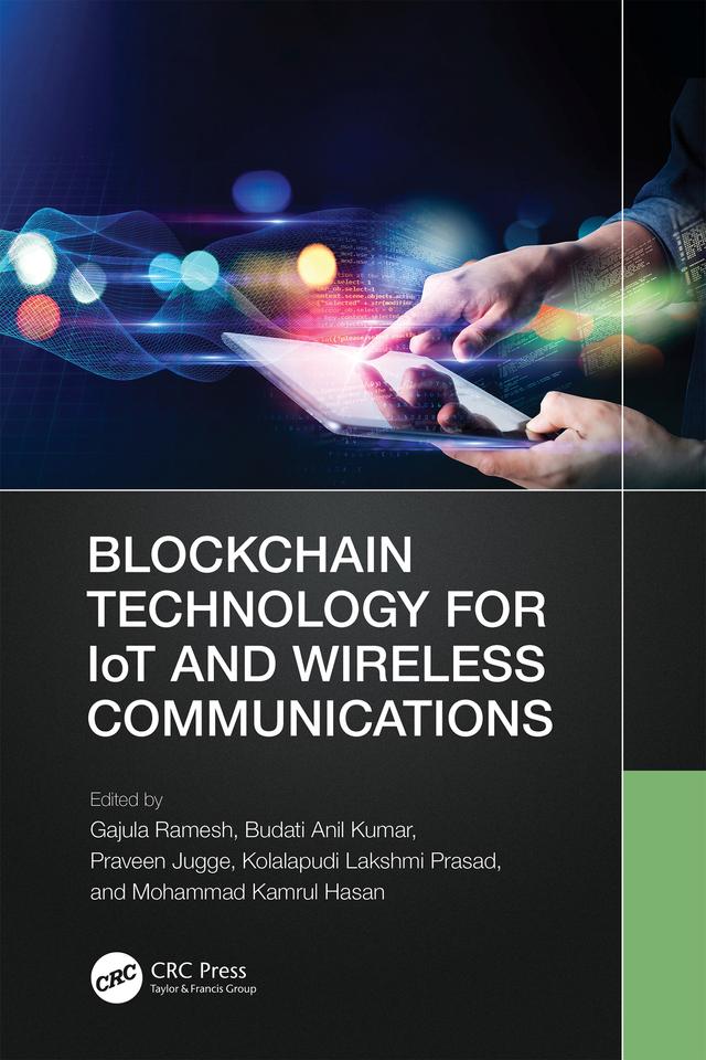 Blockchain Technology for IoT and Wireless Communications by Budati Anil Kumar, Gajula Ramesh, Kolalapudi Lakshmi Prasad, Mohammad Kamrul Hasan, Praveen Jugge