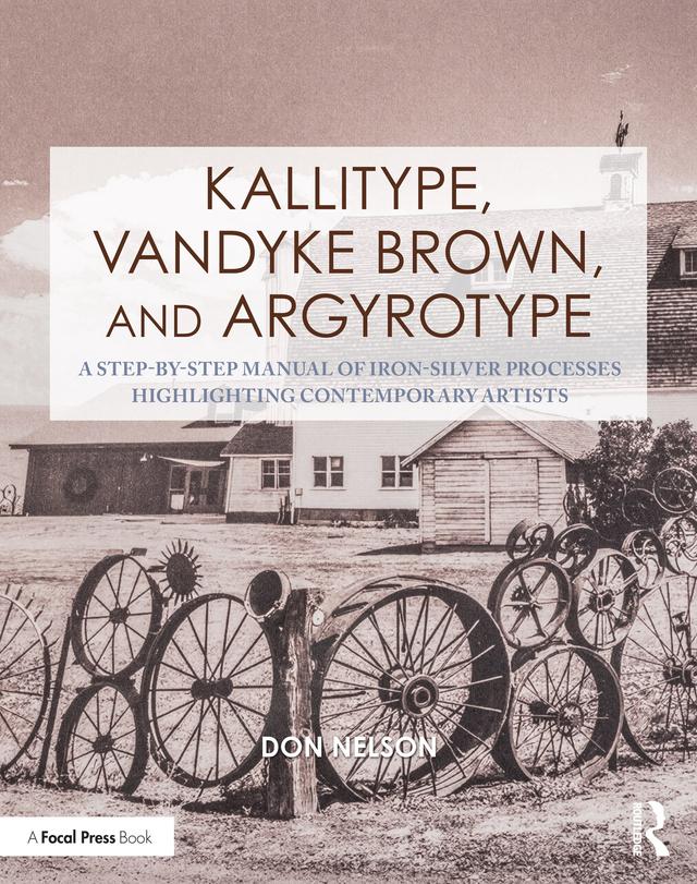 Kallitype, Vandyke Brown, and Argyrotype by Donald Nelson