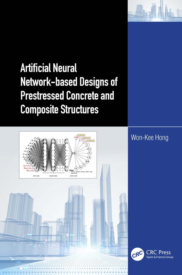 Artificial Neural Network-based Designs of Prestressed Concrete and Composite Structures by Won‐Kee Hong