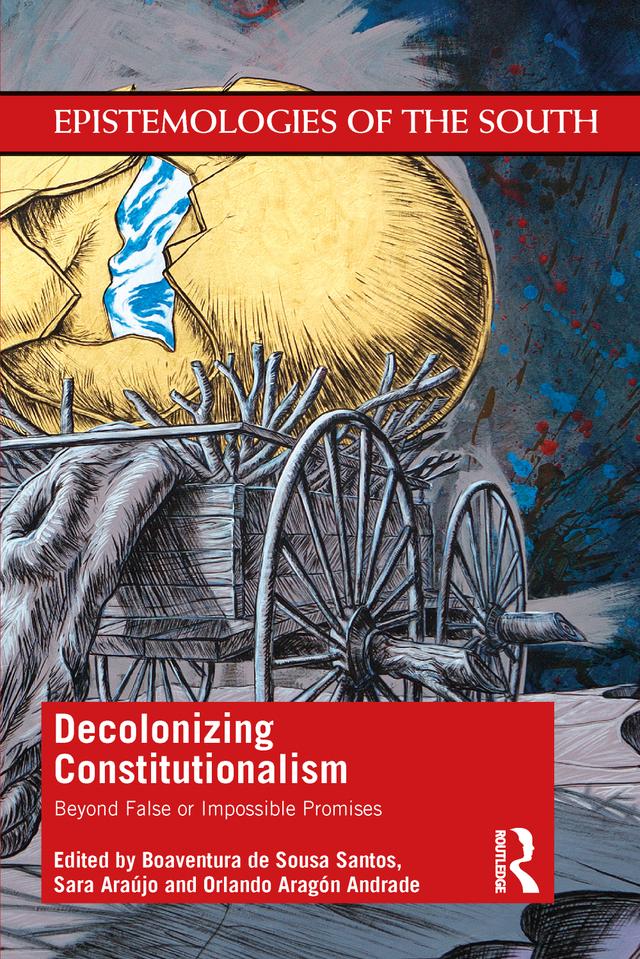 Decolonizing Constitutionalism by Boaventura de Sousa Santos, Orlando Aragón Andrade, Sara Araújo