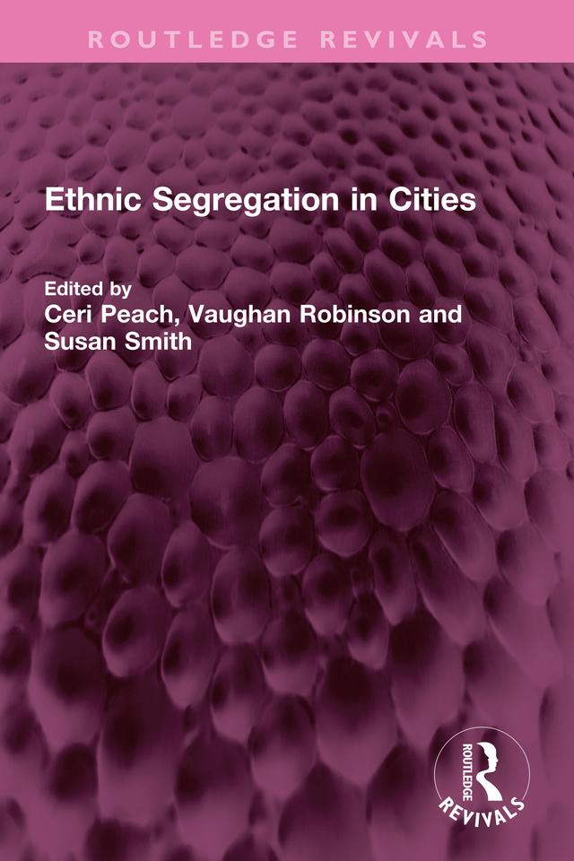 Ethnic Segregation in Cities by Ceri Peach, Susan Smith, Vaughan Robinson