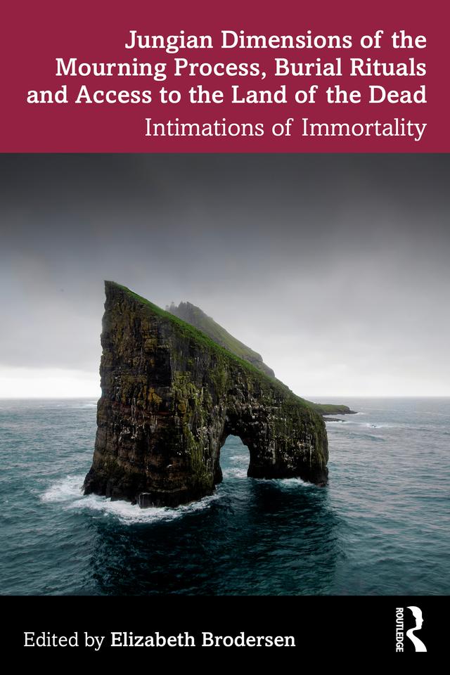 Jungian Dimensions of the Mourning Process, Burial Rituals and Access to the Land of the Dead by Elizabeth Brodersen