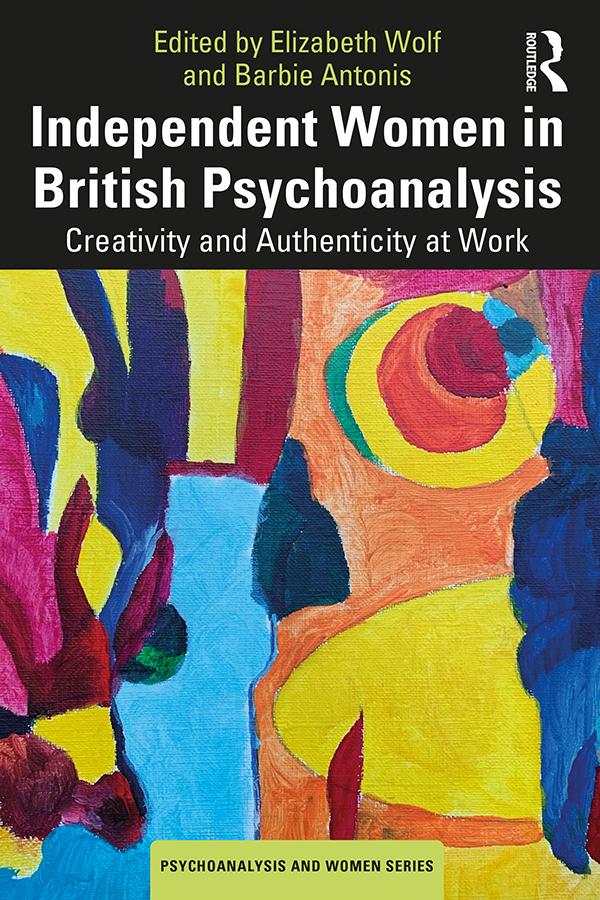 Independent Women in British Psychoanalysis by Barbie Antonis, Elizabeth Wolf