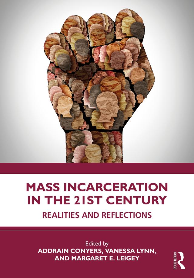 Mass Incarceration in the 21st Century by Addrain Conyers, Margaret Leigey, Vanessa Lynn