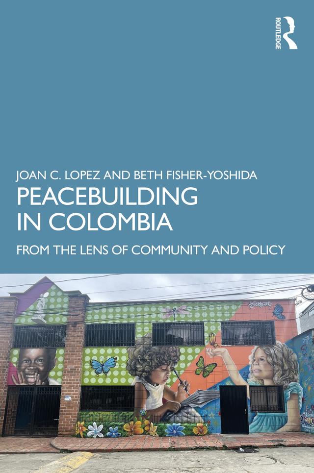 Peacebuilding in Colombia by Beth Fisher-Yoshida, Joan C. Lopez
