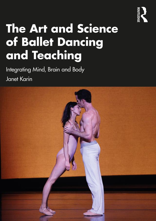 The Art and Science of Ballet Dancing and Teaching by Janet Karin