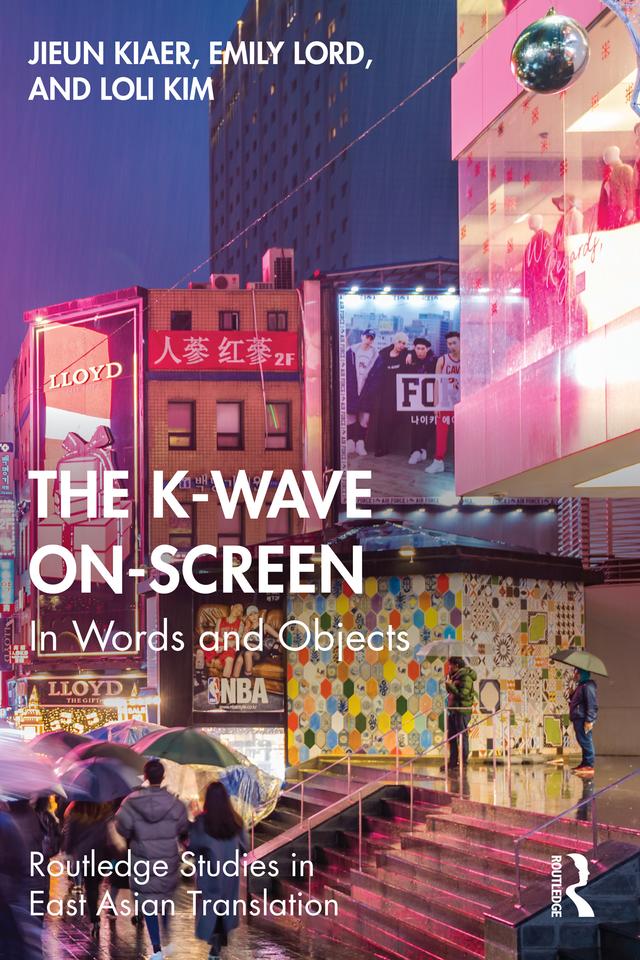 The K-Wave On-Screen by Emily Lord, Jieun Kiaer, Loli Kim