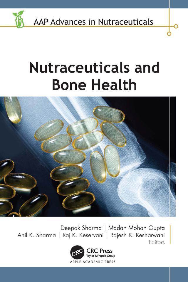 Nutraceuticals and Bone Health by Anil K. Sharma, Deepak Sharma, Madan Mohan Gupta, Rajesh K. Kesharwani, Raj K. Keservani