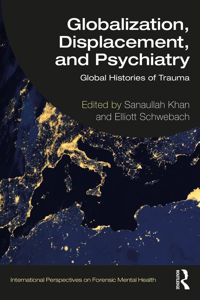 Globalization, Displacement, and Psychiatry by Elliott Schwebach, Sanaullah Khan