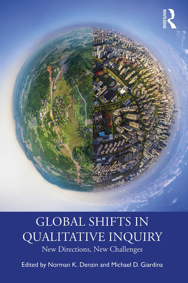 Global Shifts in Qualitative Inquiry by Michael D. Giardina, Norman K. Denzin