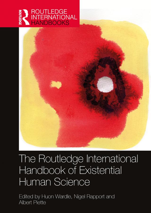 The Routledge International Handbook of Existential Human Science by Albert Piette, Huon Wardle, Nigel Rapport