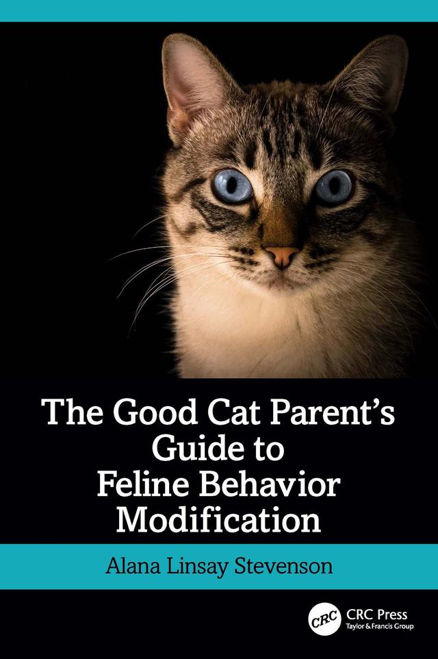 The Good Cat Parent’s Guide to Feline Behavior Modification by Alana Stevenson