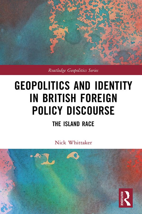 Geopolitics and Identity in British Foreign Policy Discourse by Nick Whittaker