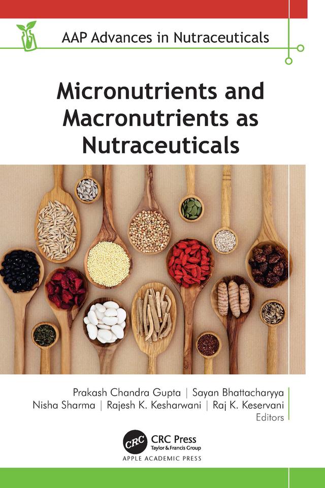 Micronutrients and Macronutrients as Nutraceuticals by Nisha Sharma, Prakash Chandra Gupta, Rajesh K. Kesharwani, Raj K. Keservani, Sayan Bhattacharyya