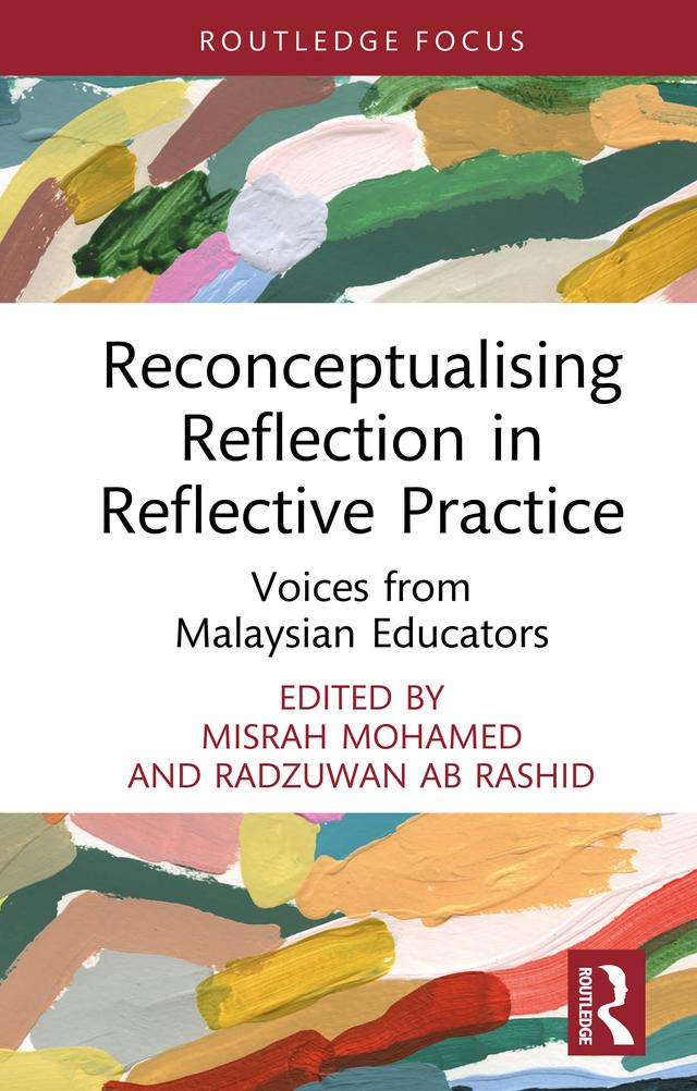 Reconceptualising Reflection in Reflective Practice by Misrah Mohamed, Radzuwan Ab Rashid
