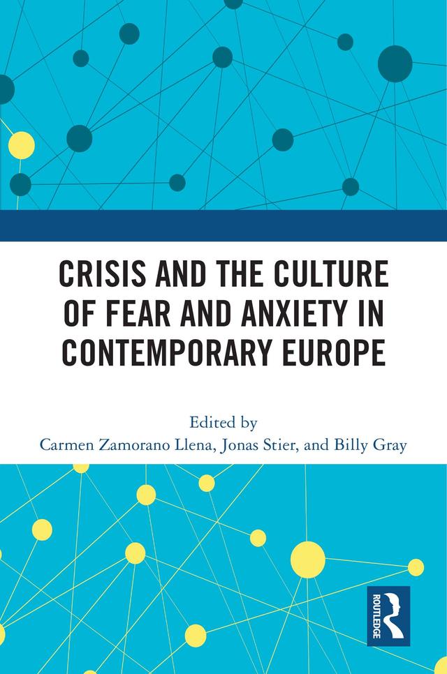 Crisis and the Culture of Fear and Anxiety in Contemporary Europe by Billy Gray, Carmen Zamorano Llena, Jonas Stier